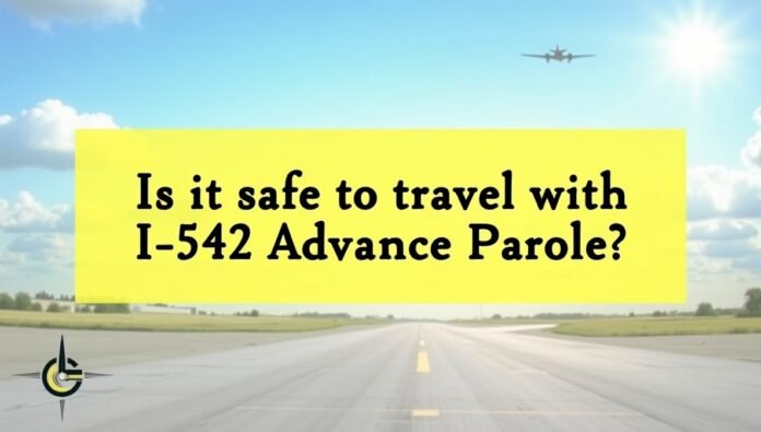 is it safe to travel with i-512 advance parole